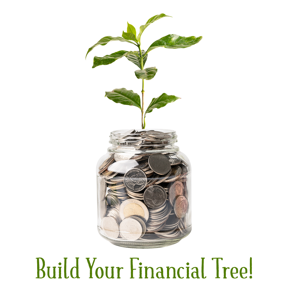 Click here to begin building your financial tree!